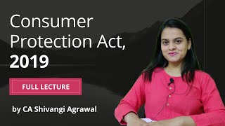 Consumer Protection Act 2019 | COPRA Full Lecture by CA Shivangi Agrawal