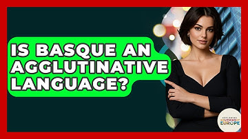 Is Basque An Agglutinative Language? - Exploring Southwest Europe