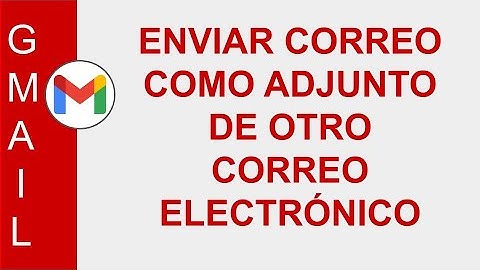 [GMAIL] ENVIAR CORREO COMO ADJUNTO DE OTRO CORREO ELECTRÓNICO | ADJUNTAR CORREO