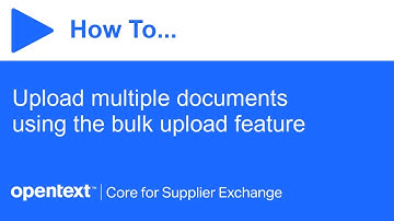 How to upload multiple documents using the bulk upload feature | OpenText Core for Supplier Exchange