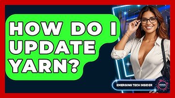 How Do I Update Yarn? - Emerging Tech Insider