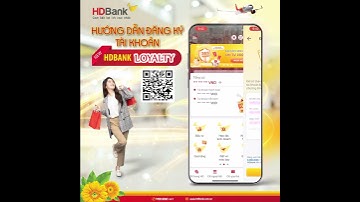 HƯỚNG DẪN ĐĂNG KÝ TÀI KHOẢN HDBANK LOYALTY