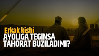 Ayoliga teginsa tahorat buziladimi?