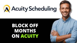 How to Block Off Months on Acuity Scheduling (Full 2026 Guide)