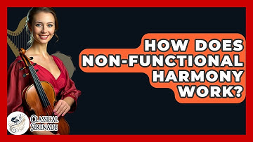 How Does Non-Functional Harmony Work? - Classical Serenade