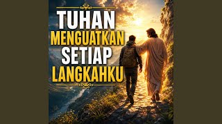 Tuhan Menguatkan Setiap Langkahku