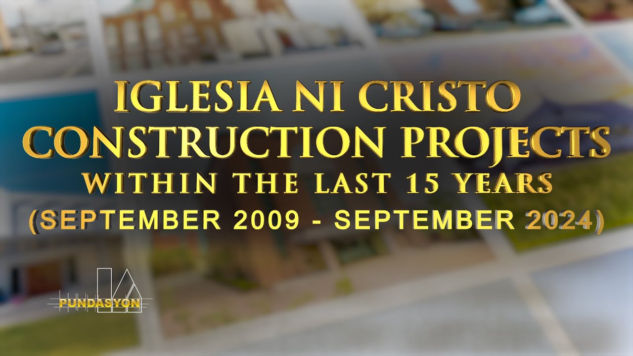 Pundasyon Iglesia Ni Cristo Construction Projects within the last 15 years