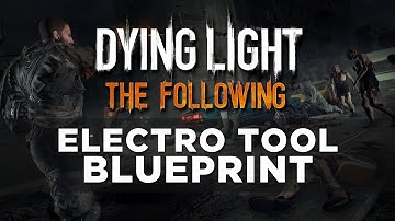 Dying Light: The Following Electro Tool Blueprint