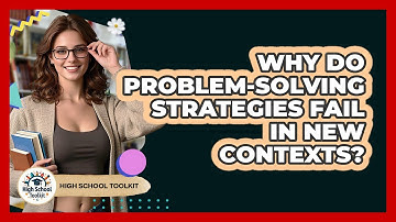Why Do Problem-solving Strategies Fail In New Contexts? - High School Toolkit