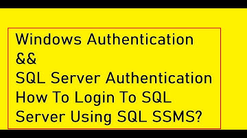 Windows Authentication and SQL Server Authentication How To Login To SQL Server Using SQL Server Man