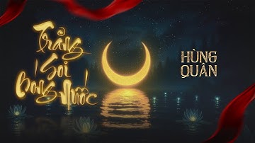 TRĂNG SOI BÓNG NƯỚC - HÙNG QUÂN ⎜ OFFICIAL LYRIC VIDEO