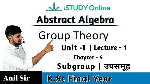Subgroup | lecture -1 | Group Theory  | UNIT-1 | Algebra | B.Sc Final Year | iSTUDY Online
