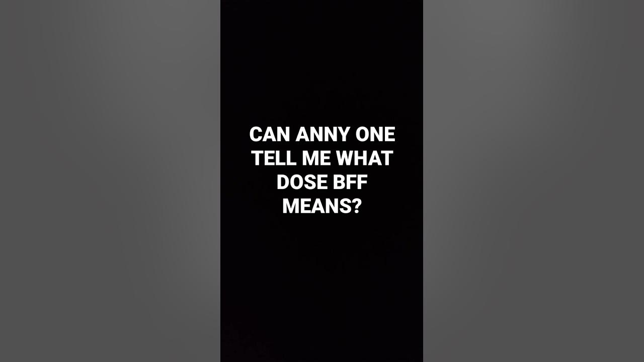 can you tell me what dose bff means - YouTube