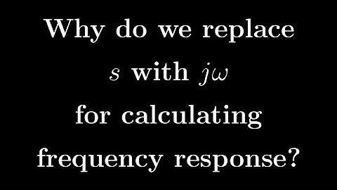 Frequency Response | Lec - 1 | Definition and the Reason for Replacing s with jω