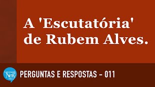 A 'Escutatória' de Rubem Alves.