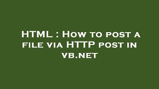 HTML : How to post a file via HTTP post in vb.net