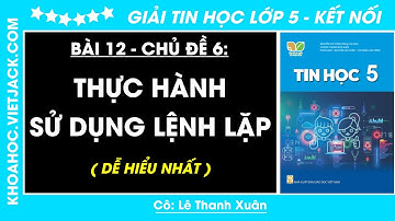 Tin học lớp 5 Bài 12: Thực hành sử dụng lệnh lặp - trang 59, 61 | Kết nối tri thức (DỄ HIỂU NHẤT)