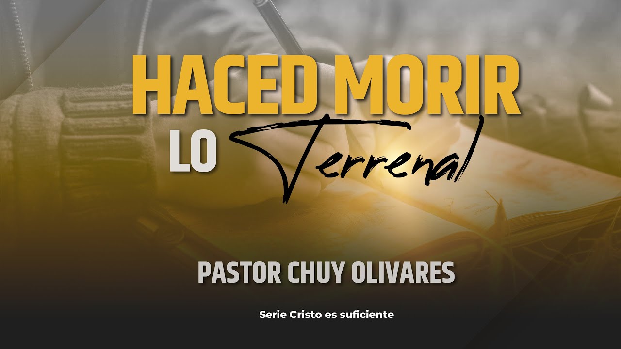 Pastor Chuy Olivares - Haced morir lo terrenal