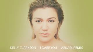 Смотреть клип Kelly Clarkson - I Dare You (Arkadi Remix) [Official Audio]