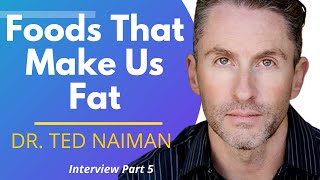 Foods That Make Us Fat | Dr Ted Naiman Ep 5