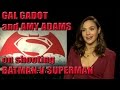 Gal Gadot and Amy Adams on Batman v Superman