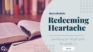 #JesusBubble | Redeeming Heartache Day 3 - Something Isn’t Right With The World (1)