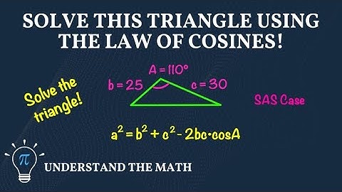 How to Solve a Triangle Using the Law of Cosines (SAS)