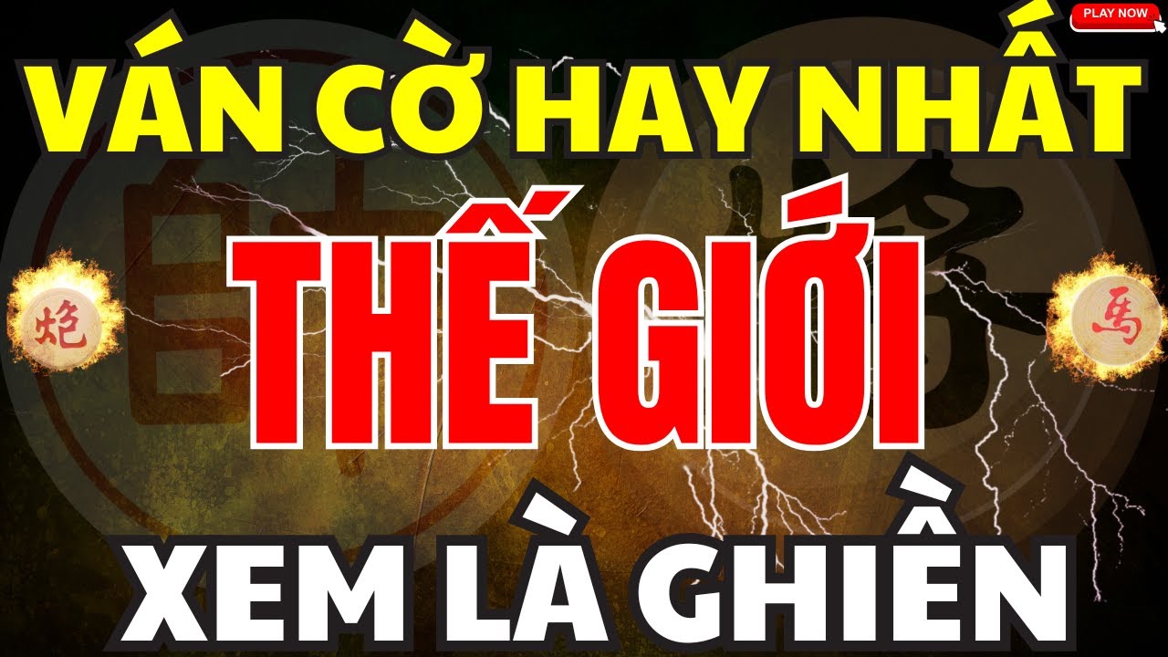 [ Cờ Tướng ] Đề Xuất Cho Bạn 2 Ván Cờ Hay Nhất Thế Giới Xem Là Ghiền