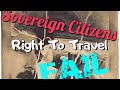 Sovereign Citizen Right To Travel - FAIL- Plus bonus News Article