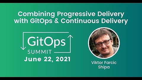 Combining Progressive Delivery With GitOps And Continuous Delivery - Viktor Farcic, Shipa