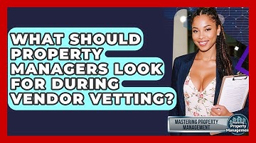 What Should Property Managers Look For During Vendor Vetting? - Mastering Property Management