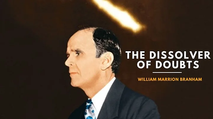 The Dissolver of doubts | William Branham