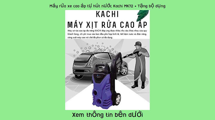 Đánh giá máy rửa xe kachi mk72 năm 2024