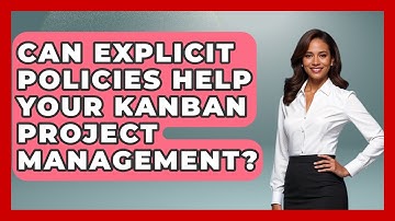 Can Explicit Policies Help Your Kanban Project Management? - The Project Manager Toolkit