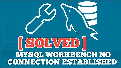 MySQL Workbench no connection established [Solved]