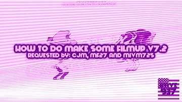 {LATE REQUESTED} How To Do Make Some Filmup V7.2
