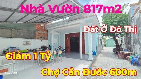 🏡Bán Căn Nhà Vườn 817m2 Thổ Cư - Ngay Trung Tâm Thị Trấn Cần Đước - Đất Ở Đô Thị - Sổ Hồng Riêng 