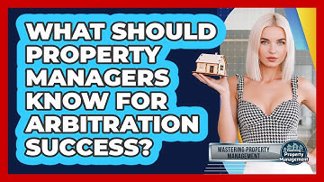 What Should Property Managers Know For Arbitration Success? - Mastering Property Management
