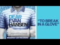 "To Break in a Glove" from the DEAR EVAN HANSEN Original Broadway Cast Recording