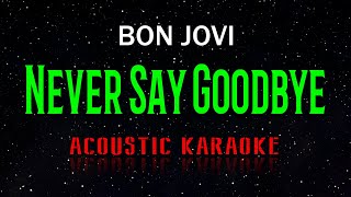 Bon Jovi  -  Never Say Goodbye  (Acoustic Karaoke)