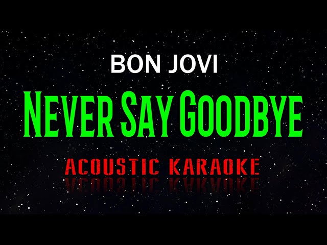 Bon Jovi  -  Never Say Goodbye  (Acoustic Karaoke) class=