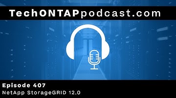 StorageGRID 12.0: Built for AI, Designed for Scale | Tech ONTAP 407