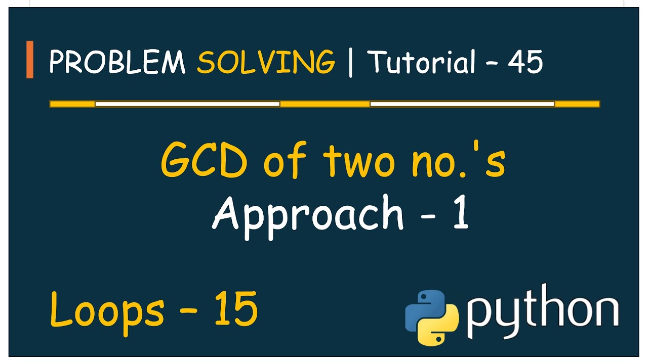#45 Problem Solving Tutorial - 45 | GCD / HCF of two no.'s - Approach ...