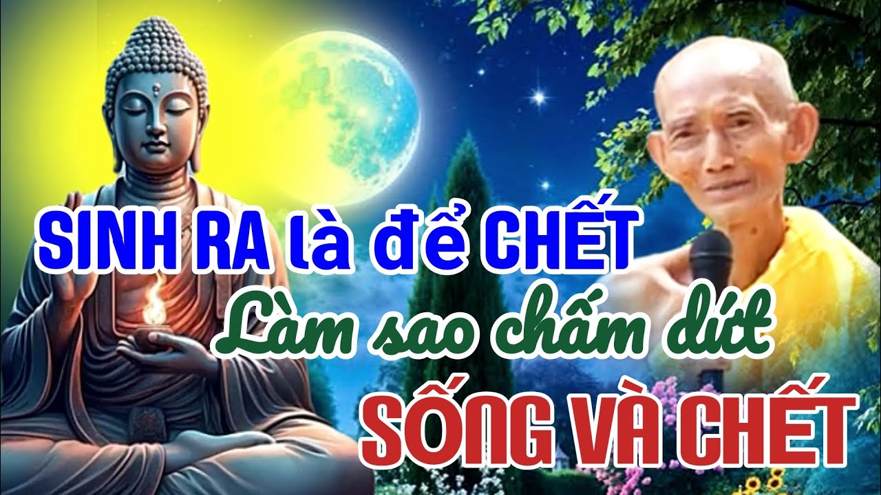 SINH RA là để CHẾT làm sao chấm dứt SỐNG và CHẾT - HT THÍCH GIÁC KHANG