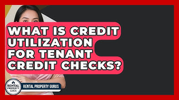 What Is Credit Utilization For Tenant Credit Checks? - Rental Property Gurus