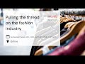 Webinar: Pulling the thread on the fashion industry