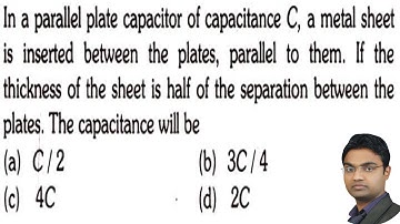 In a parallel-plate capacitor of capacitance C, a metal sheet is inserted