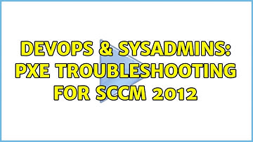 DevOps & SysAdmins: PXE Troubleshooting for SCCM 2012