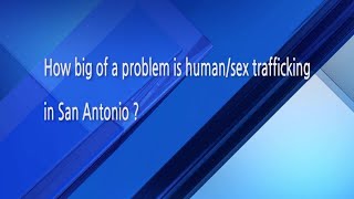 Video: How big of a problem is human sex trafficking in San Antonio