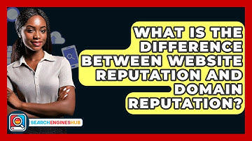 What Is The Difference Between Website Reputation And Domain Reputation? - SearchEnginesHub.com